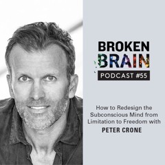 #55: How to Redesign the Subconscious Mind from Limitation to Freedom with Peter Crone