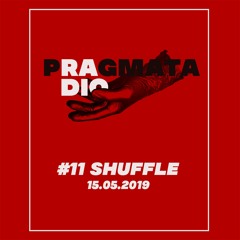 RADIO PRAGMATA #11 // 'SHUFFLE' // 15.05.2019