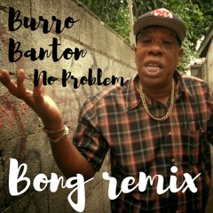 Burro Banton - No Problem (DJ Bong remix)