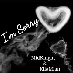 I'm Sorry (No Love) MidKnight & KilaMian  Prod By - John Savage