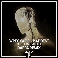 WRECKVGE - Baddest feat. Born I(DAPPA remix)