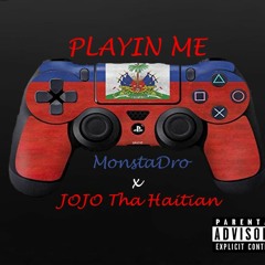 MonstaDro - Playin Me Ft. JoJoThaHaitian
