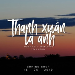 Thanh Xuân Là Anh - NDIÊN X 2T X SHENLONGZ (TeaA Remix)