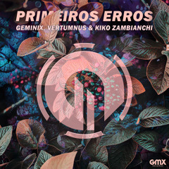 Geminix & Kiko Zambianchi - Primeiros Erros (Remix)