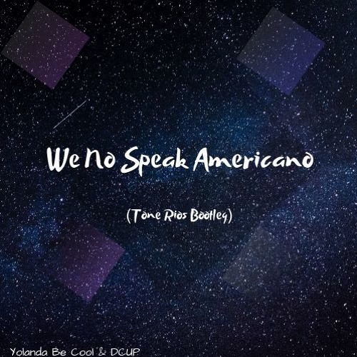 We No Speak Americano (Tone Rios Bootleg)
