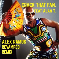 CRACK THAT FAN. FEAT ALAN T - ALEX RAMOS REVAMPED REMIX F LONG SNIP