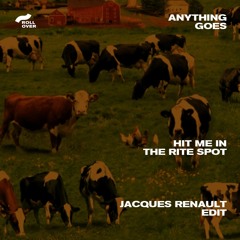 Anything Goes | Hit Me in The Rite Spot (Jacques Renault Edit)