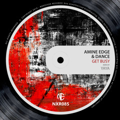 Premiere: Amine Edge & DANCE - Get Busy (Yaya Remix) [Noexcuse Records]