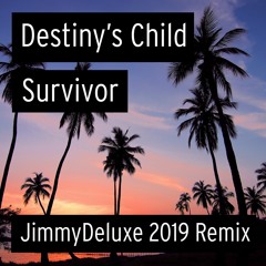 Destiny's Child - Survivor (JimmyDeluxe 2019 Remix) [FREE DOWNLOAD]