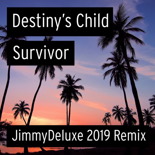 Destiny's Child - Survivor (JimmyDeluxe 2019 Remix) [FREE DOWNLOAD]