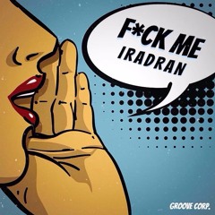 IRADRAN - F*ck Me (Free Download)