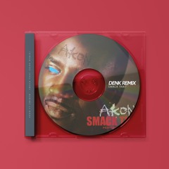 SMACK THAT (DENK REMIX)