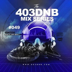 YONTZIE - 403DNB MIX SERIES #49 - WHAT'S THE DEAL?