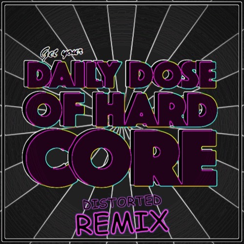 Daily Dose Of Hardcore (Distorted Remix)