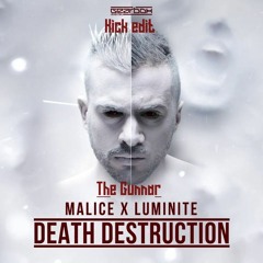 Malice x Luminite - Death Destruction (The Gunnar Kick Edit)