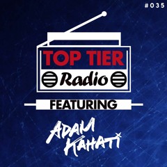 Top Tier Radio (035) ft. Adam Kahati