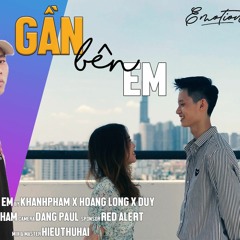 Gần Bên Em - Hoàng Long x Khánh Phạm x Savio