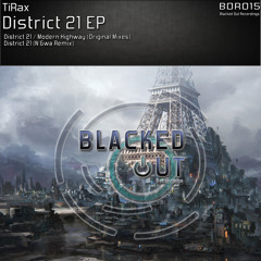 BOR015 : TiRax - District 21 (Original Mix)