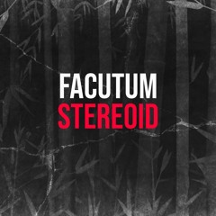 Facutum - Stereoid