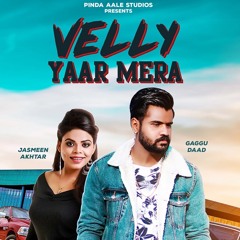 Velly Yaar Mera - Gaggu Daad