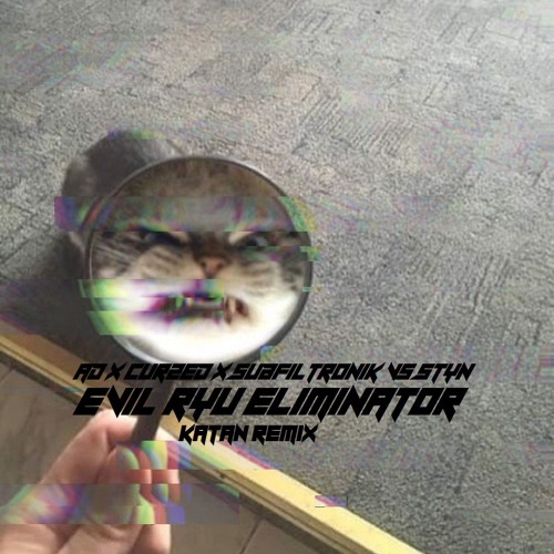 AD X CURZED X SUBZ VS STYN - EVIL RYU ELIMINATOR (KATAN REMIX)(FREE 1K DOWNLOAD)