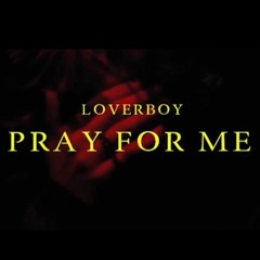 Loverboy - pray for me (prod. solsa) **OFFICIAL VIDEO LINK IN DESC**