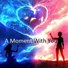 A Moment With You