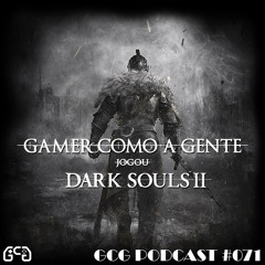 GCG Podcast #071 - Dark Souls 2