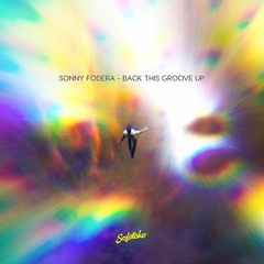 Sonny Fodera - Back This Groove Up / OUT NOW