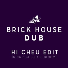 Brick House - Hi Cheu Dub Edit (Nick Bike + Case Bloom)