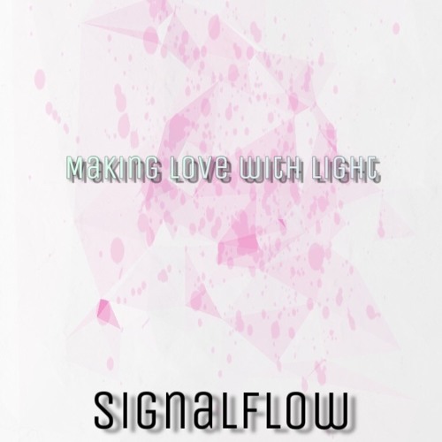 Signalflow - Making Love With Light (FREE DOWNLOAD)