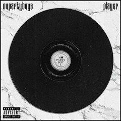 nopartyboys - PLAYER (feat. IAN, AZTECA & NANE)