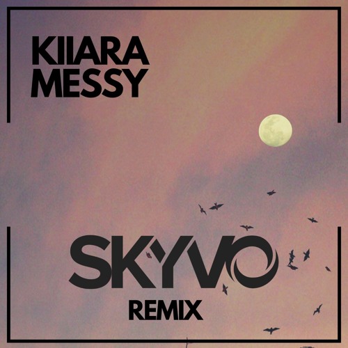 Kiiara - Messy (Skyvo Remix)