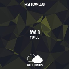 FREE DOWNLOAD : Aya.B - You Lie (Original Mix)