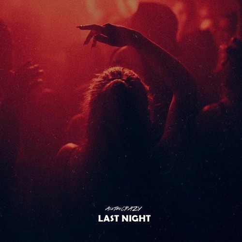 Stream Last Night by AleTheCRAZY | Listen online for free on SoundCloud