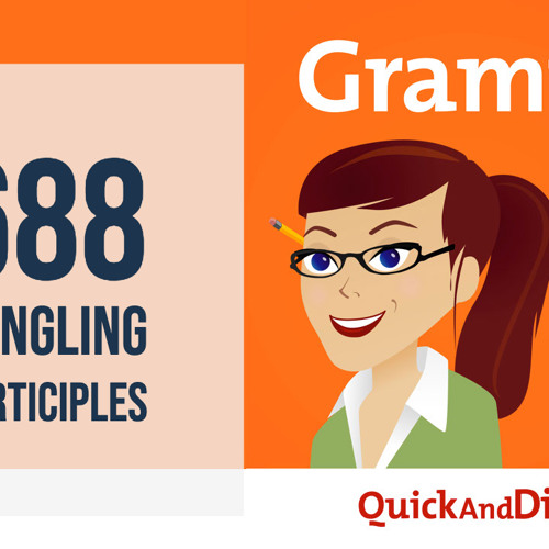 Grammar Girl #688. Dangling Participles