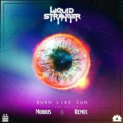 Liquid Stranger - Burn Like Sun (Mobius Resurrection)