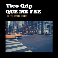 Tico QDP - Que Me Faz - Feat Srta Paola e Dj Hum