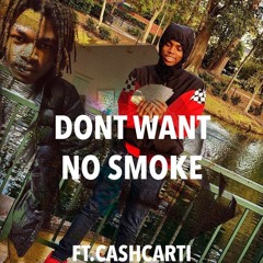 DONT WANT NO SMOKE FT.CASHCARTI (FREESTYLE)