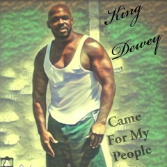 CAME 4 MY PEOPLE By King Dewey