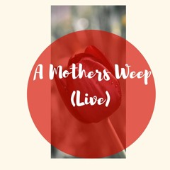 A Mothers Weep (live)