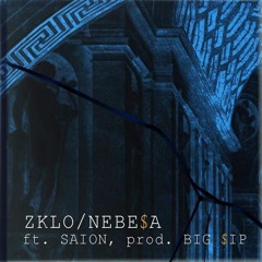 ZKLO / NEBE$A ft. SAION  prod.(BIG $IP)
