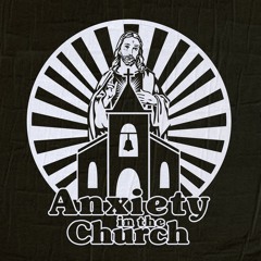 ANXIETY IN THE CHURCH