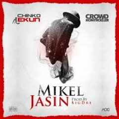 MIKEL JASIN - Crowd Kontroller X Chinko Ekun