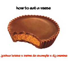 How To Eat A Reese's - Joshua Kriese, Swinn Da Example & DJ OneNine