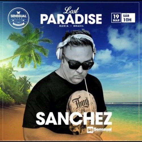 DJ SANCHEZ - LOST IN PARADISE - SALVADOR/BA