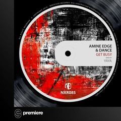 Premiere: Amine Edge & DANCE - Get Busy - NoExcuse Records