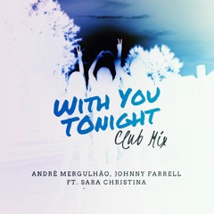 André Mergulhão x Johnny Farrell - With You Tonight ft. Sara Christina (Extended Club Mix)