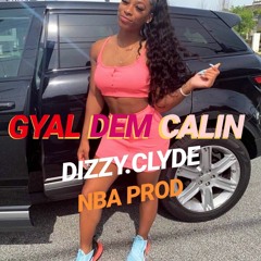 DIZZY CLYDE & NBA PRODUCTION GYAL DEM CALIN (PrenMons)