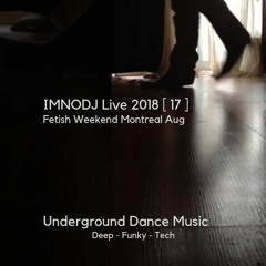 IMNODJ Live 2018 -[ 17 ] Fetish Weekend Montreal Aug